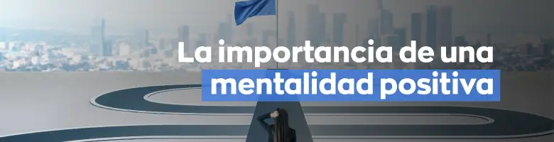 La importancia de una mentalidad positiva