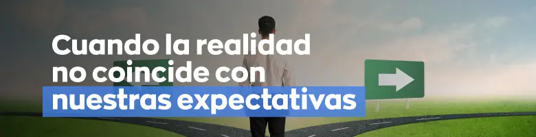 Cuando la realidad no coincide con nuestras expectativas