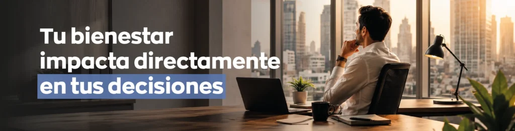 Tu bienestar impacta en tus decisiones