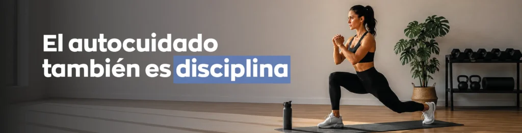 El autocuidado también es disciplina