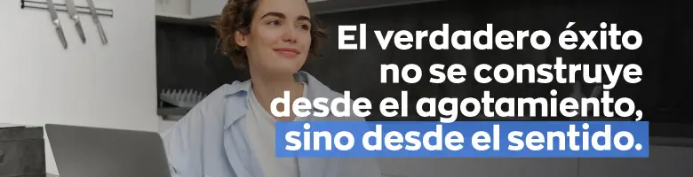 El verdadero éxito se construye desde el sentido