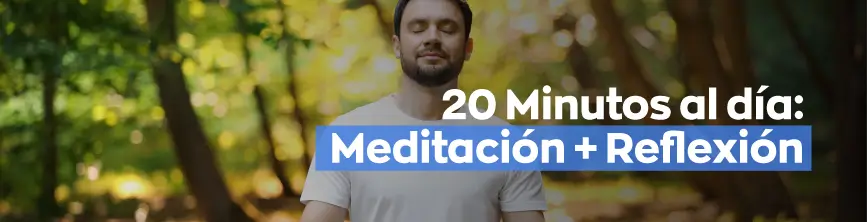 20 minutos de meditación + reflexión